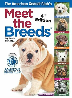 The American Kennel Club's Meet the Breeds: Dog Breeds from A-Z by American Kennel Club