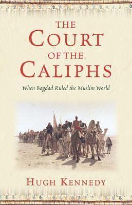 The Court of the Caliphs by Hugh Kennedy by Hugh Kennedy, Hugh Kennedy