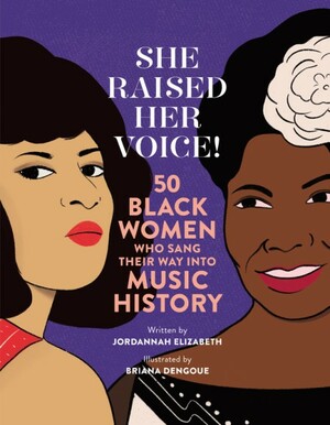 She Raised Her Voice!: 50 Black Women Who Sang Their Way Into Music History by Jordannah Elizabeth