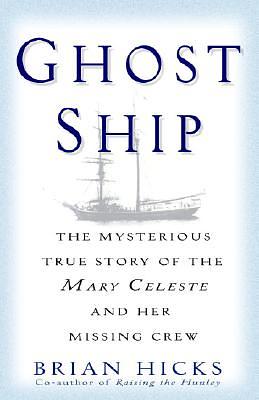 Ghost Ship: The Mysterious True Story of the Mary Celeste and Her Missing Crew by Brian Hicks