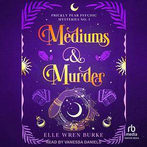 Mediums & Murder by Elle Wren Burke