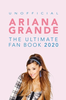 Ariana Grande: The Ultimate Fan Book 2020: Ariana Grande Facts, Quiz, Photos and BONUS Wordsearch Puzzle (Unofficial) by Jamie Anderson