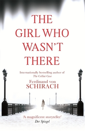 The Girl Who Wasn't There by Ferdinand von Schirach, Anthea Bell