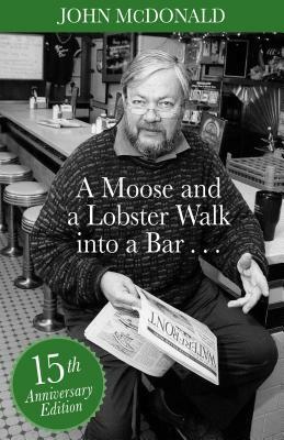 A Moose and a Lobster Walk Into a Bar: Special 15th Anniversary Edition by John McDonald