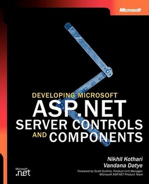 Developing Microsoft® ASP.NET Server Controls and Components by Nikhil/Datye, V. Kothari, Vandana Datye