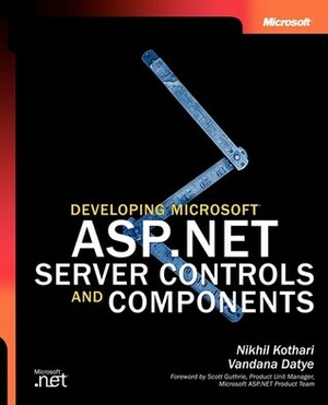 Developing Microsoft® ASP.NET Server Controls and Components by V. Kothari, Vandana Datye, Nikhil/Datye