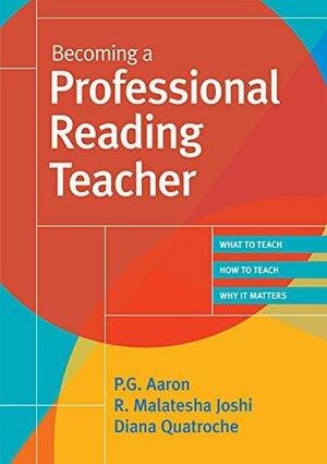 Becoming a Professional Reading Teacher by R. Malatesha Joshi, P.G. Aaron, Diana Quatroche