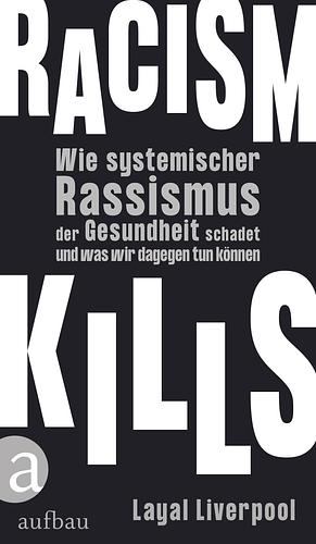 Racism Kills: Wie systemischer Rassismus der Gesundheit schadet und was wir dagegen tun können by Layal Liverpool