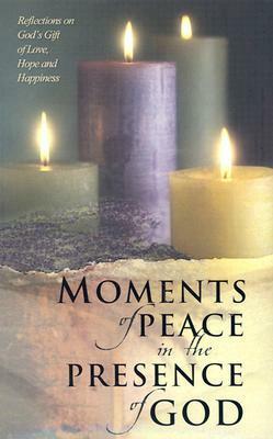 Moments of Peace in the Presence of God by Bethany House