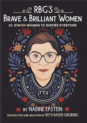 RBG's Brave & Brilliant Women: 33 Jewish Women to Inspire Everyone by Nadine Epstein