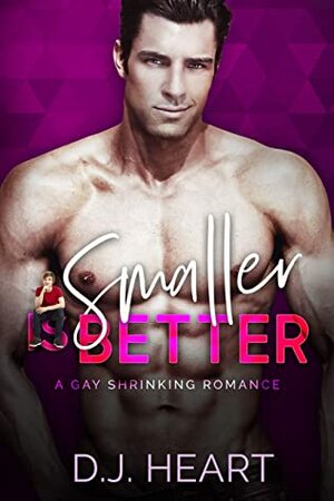 Smaller Is Better by D.J. Heart