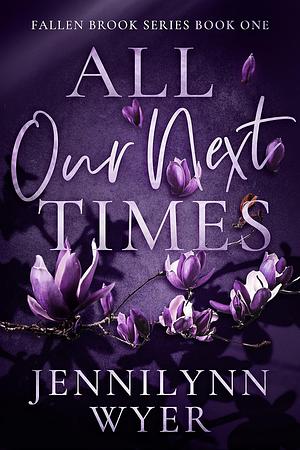 All Our Next Times by Jennilynn Wyer