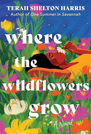 Where the Wildflowers Grow (Deluxe Edition): A Novel by Terah Shelton Harris