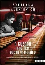 A Guerra Não Tem Rosto de Mulher by Svetlana Alexiévich, Galina Mitrakhovitch, Nuno Quintas