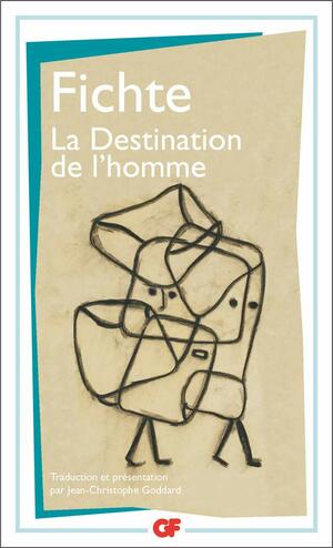 La Destination De L'homme by Johann Gottlieb Fichte