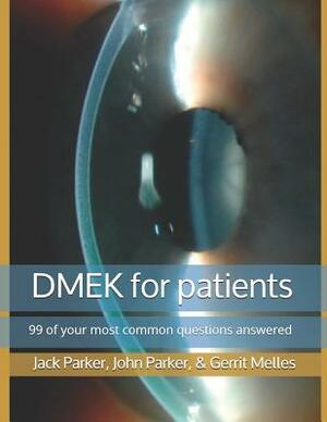 DMEK for patients: 99 of your most common questions answered by Gerrit Melles, John Parker, Jack Parker