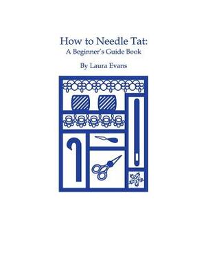 How to Needle Tat: A Beginner's Guide Book by Laura Evans