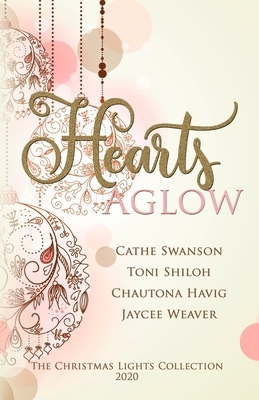 Hearts Aglow: Four Christmas Novella Romances by Cathe Swanson, Jaycee Weaver, Toni Shiloh