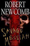 Savage Messiah: The Destinies of Blood and Stone by Robert Newcomb