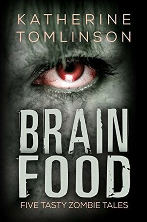 Brain Food: Five Tasty Zombie Tales by Katherine Tomlinson