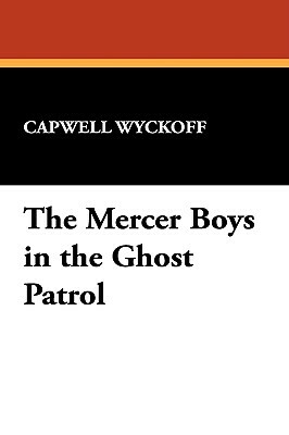 The Mercer Boys in the Ghost Patrol by Capwell Wyckoff