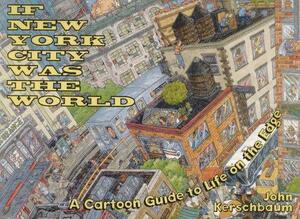 If New York City Was the World: A Cartoon Guide to Life on the Edge by John Kerschbaum