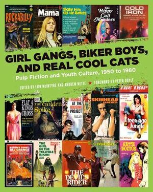 Girl Gangs, Biker Boys, and Real Cool Cats: Pulp Fiction and Youth Culture, 1950 to 1980 by 