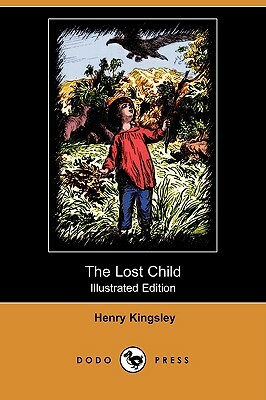 The Lost Child (Illustrated Edition) (Dodo Press) by Henry Kingsley