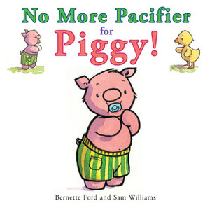 No More Pacifier for Piggy! by Sam Williams, Bernette G. Ford