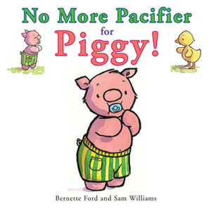 No More Pacifier for Piggy! by Bernette G. Ford, Sam Williams