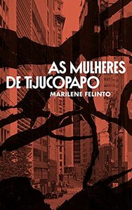 As Mulheres de Tijucopapo by Marilene Felinto
