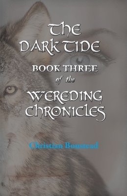 The Dark Tide, Book Three of the Wereding Chronicles by Christian Boustead