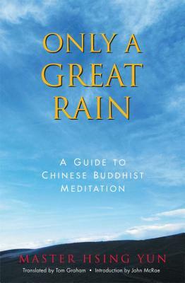 Only a Great Rain: A Guide to Chinese Buddhist Meditation by Hsing Yun