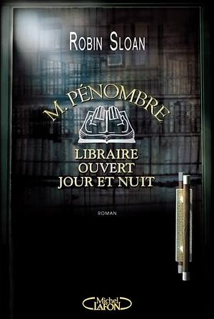 M. Pénombre, Libraire ouvert jour et nuit by Robin Sloan