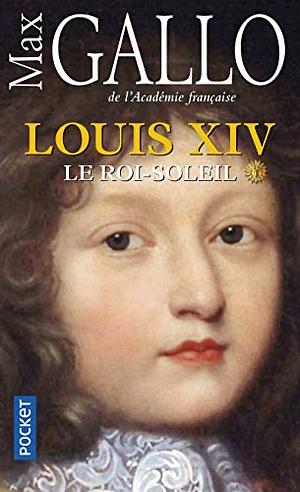 Louis XIV Tome 1 : Le Roi Soleil by Max Gallo