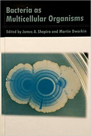 Bacteria as Multicellular Organisms by Martin M. Dworkin, James A. Shapiro