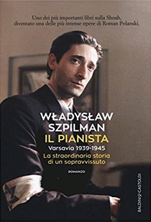 Il pianista. Varsavia 1939-1945. La straordinaria storia di un sopravvissuto by Władysław Szpilman