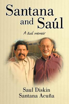 Santana and Saul: A Dual Memoir by Saul Diskin