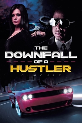 The Downfall of a Hustler by G. Money
