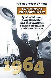 Two Suns of the Southwest: Lyndon Johnson, Barry Goldwater, and the 1964 Battle Between Liberalism and Conservatism by Nancy Beck Young