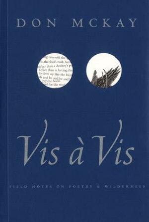 VIS a VIS: Field Notes on Poetry & Wilderness by Don McKay