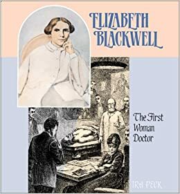 Elizabeth Blackwell: The First Woman Doctor by Ira Peck