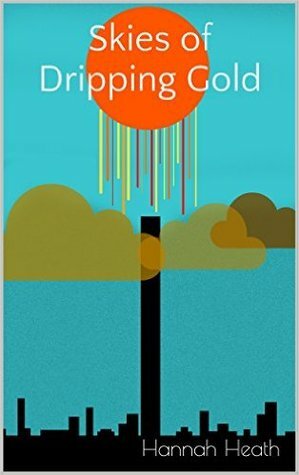 Skies of Dripping Gold by Hannah Heath