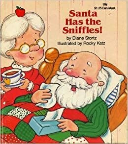 Santa Has the Sniffles! by Diane Stortz