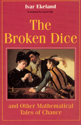 The Broken Dice, and Other Mathematical Tales of Chance by Ivar Ekeland