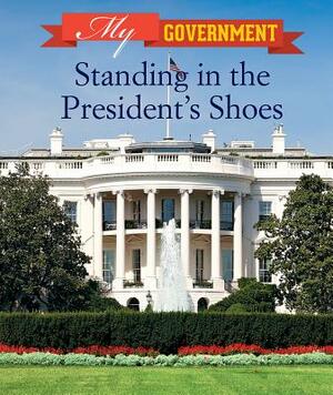 Standing in the President's Shoes by Sarah Machajewski