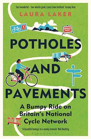 Potholes and Pavements: A Bumpy Ride on Britain's National Cycle Network by Laura Laker