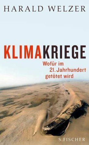 Klimakriege. Wofür im 21. Jahrhundert getötet wird by Harald Welzer