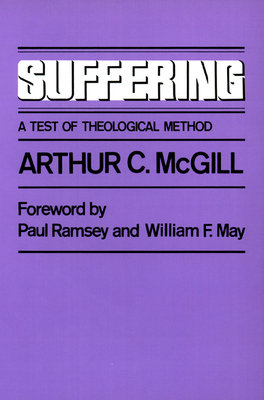 Suffering: A Test of Theological Method by Arthur C. McGill