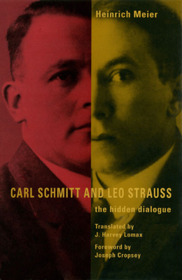 Carl Schmitt and Leo Strauss: The Hidden Dialogue by Heinrich Meier